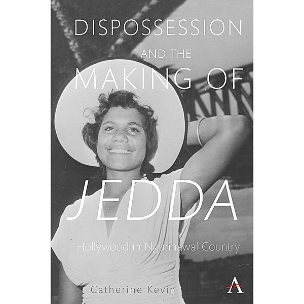 Dispossession and the Making of Jedda / Anthem Studies in Australian Literature and Culture, Catherine Kevin