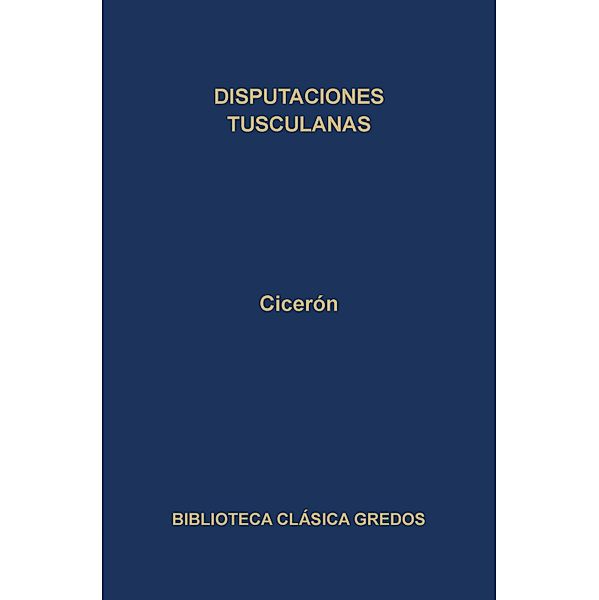 Disputaciones tusculanas / Biblioteca Clásica Gredos Bd.332, Cicerón