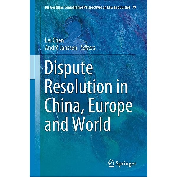 Dispute Resolution in China, Europe and World / Ius Gentium: Comparative Perspectives on Law and Justice Bd.79