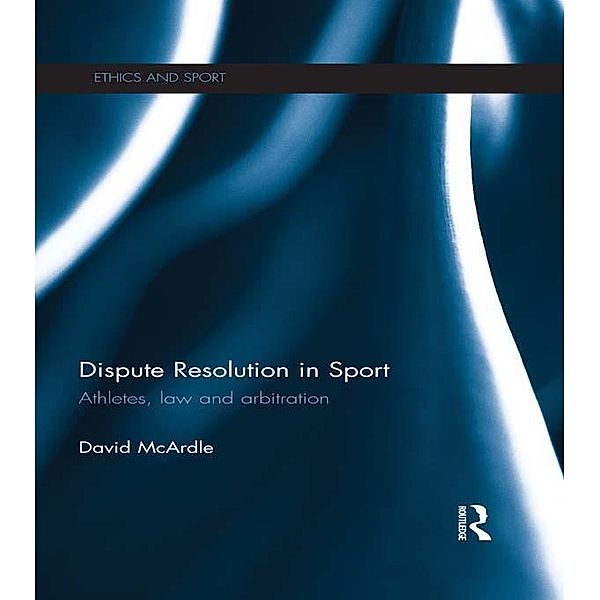 Dispute Resolution in Sport / Ethics and Sport, David Mcardle