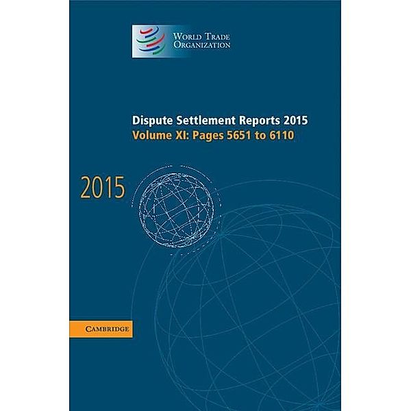 Dispute Settlement Reports 2015: Volume 11, Pages 5651-6110 / World Trade Organization Dispute Settlement Reports, World Trade Organization