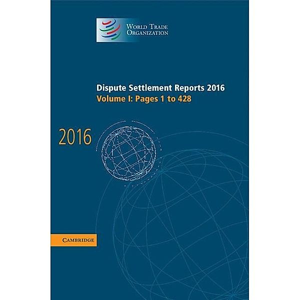 Dispute Settlement Reports 2016: Volume 1, Pages 1-428 / World Trade Organization Dispute Settlement Reports, World Trade Organization