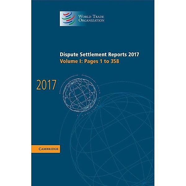 Dispute Settlement Reports 2017: Volume 1, Pages 1 to 358 / World Trade Organization Dispute Settlement Reports, World Trade Organization