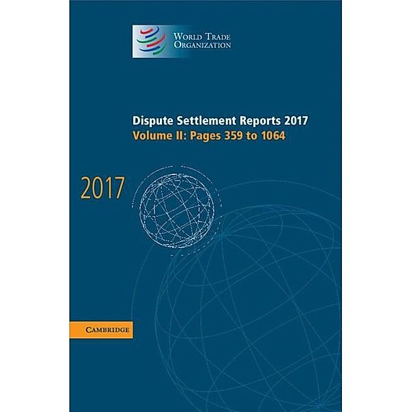 Dispute Settlement Reports 2017: Volume 2, Pages 359 to 1064 / World Trade Organization Dispute Settlement Reports, World Trade Organization