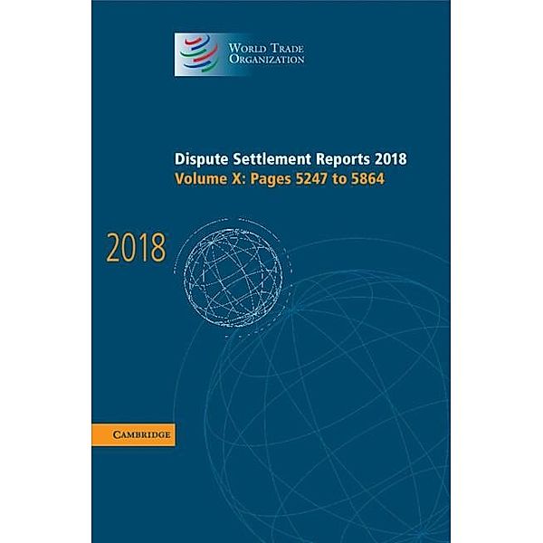 Dispute Settlement Reports 2018: Volume 10, Pages 5247 to 5864 / World Trade Organization Dispute Settlement Reports, World Trade Organization