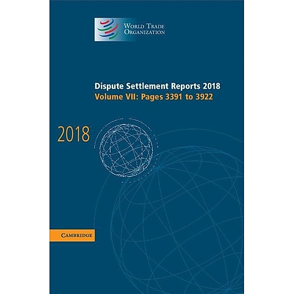 Dispute Settlement Reports 2018: Volume 7, Pages 3391 and 3922 / World Trade Organization Dispute Settlement Reports, World Trade Organization