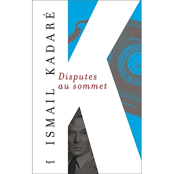 Disputes au sommet / Littérature étrangère, Ismail Kadaré