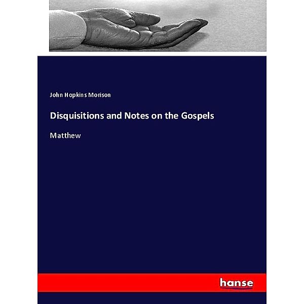 Disquisitions and Notes on the Gospels, John Hopkins Morison