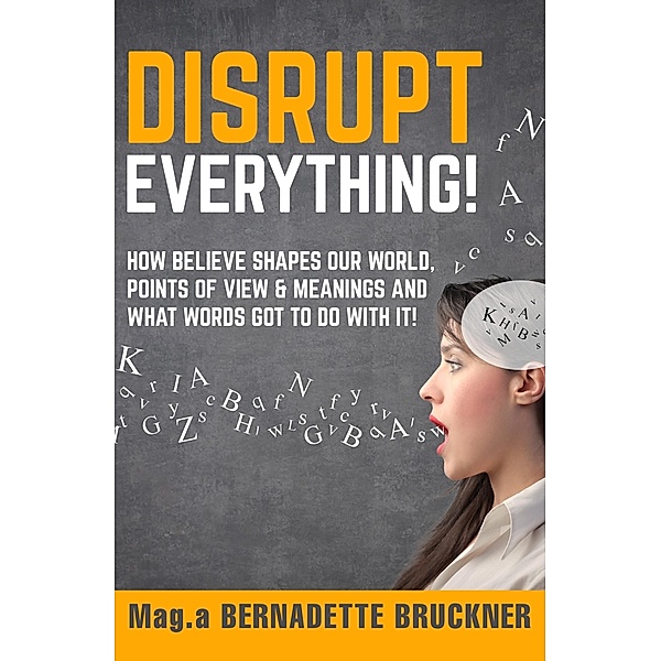 Disrupt everything! / tredition, Bernadette Bruckner