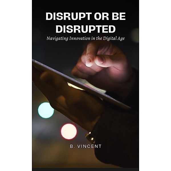 Disrupt or Be Disrupted, B. Vincent