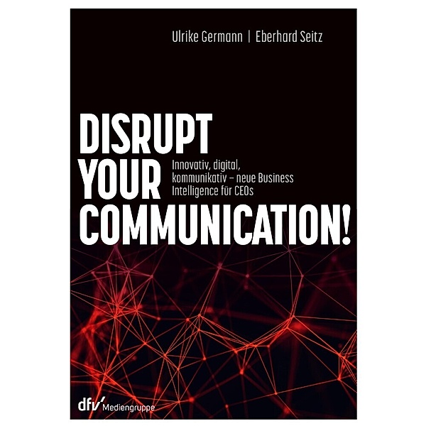 Disrupt your Communication!, Ulrike Germann, Eberhard Seitz