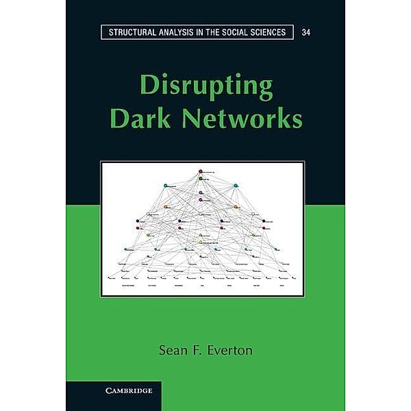 Disrupting Dark Networks / Structural Analysis in the Social Sciences, Sean F. Everton