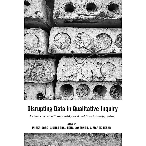 Disrupting Data in Qualitative Inquiry / Post-Anthropocentric Inquiry Bd.1