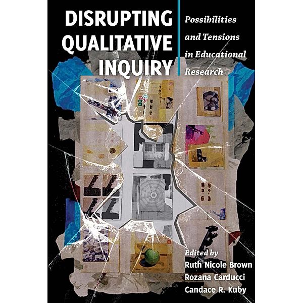 Disrupting Qualitative Inquiry / Critical Qualitative Research Bd.10