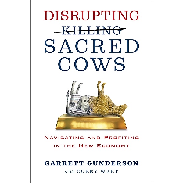 Disrupting Sacred Cows, Garrett B. Gunderson