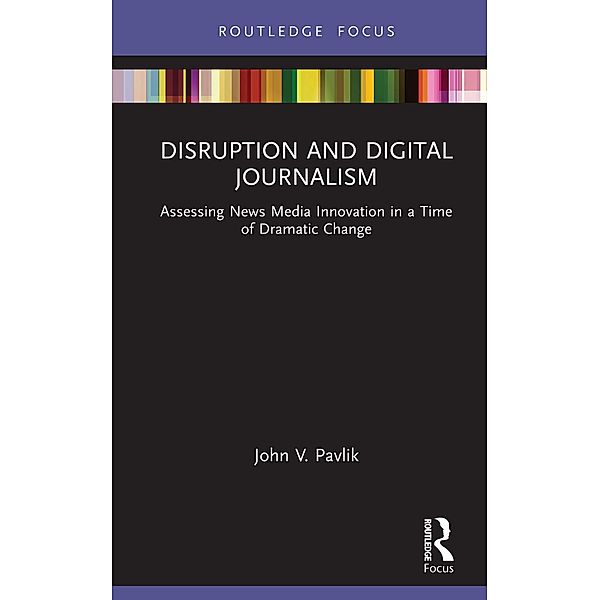 Disruption and Digital Journalism, John V. Pavlik