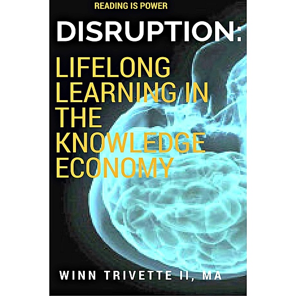 Disruption: Lifelong Learning in the Knowledge Economy, Winn Trivette