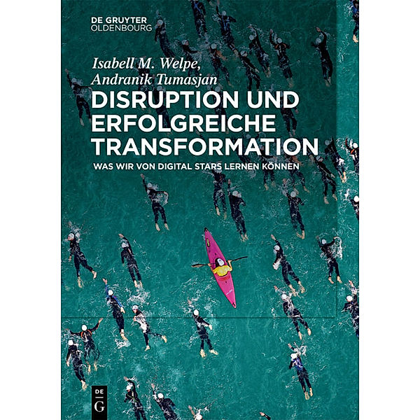 Disruption und erfolgreiche Transformation, Isabell M. Welpe, Andranik Tumasjan