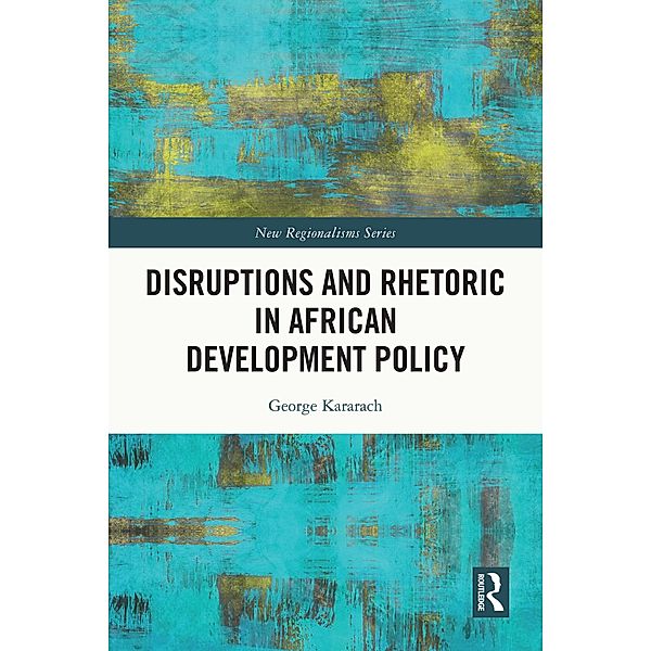Disruptions and Rhetoric in African Development Policy, George Auma Kararach