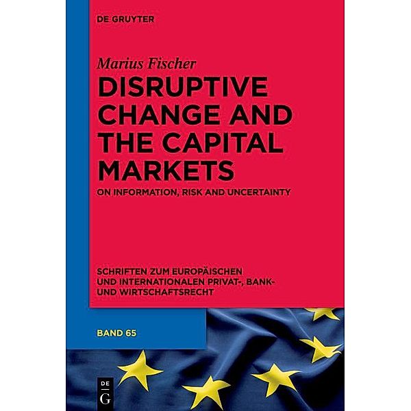 Disruptive Change and the Capital Markets / Schriften zum Europäischen und Internationalen Privat-, Bank- und Wirtschaftsrecht Bd.65, Marius Fischer