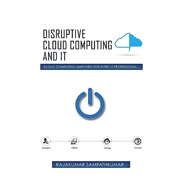 Disruptive Cloud Computing and It, Rajakumar Sampathkumar