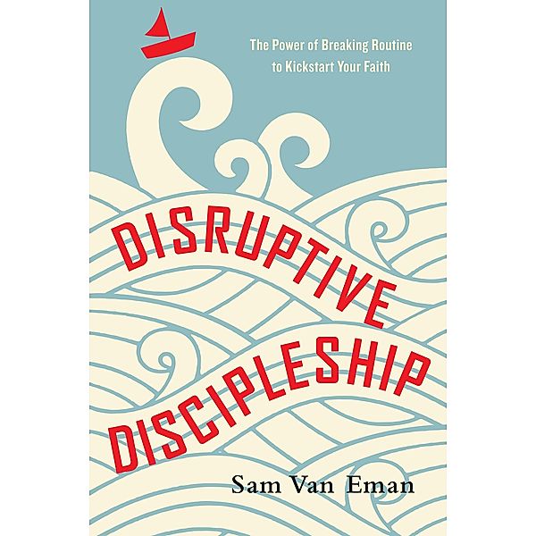 Disruptive Discipleship, Sam van Eman