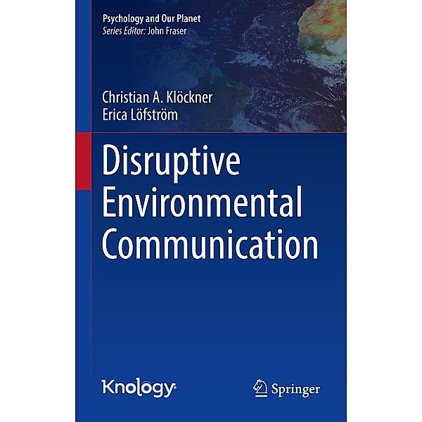 Disruptive Environmental Communication / Psychology and Our Planet, Christian A. Klöckner, Erica Löfström