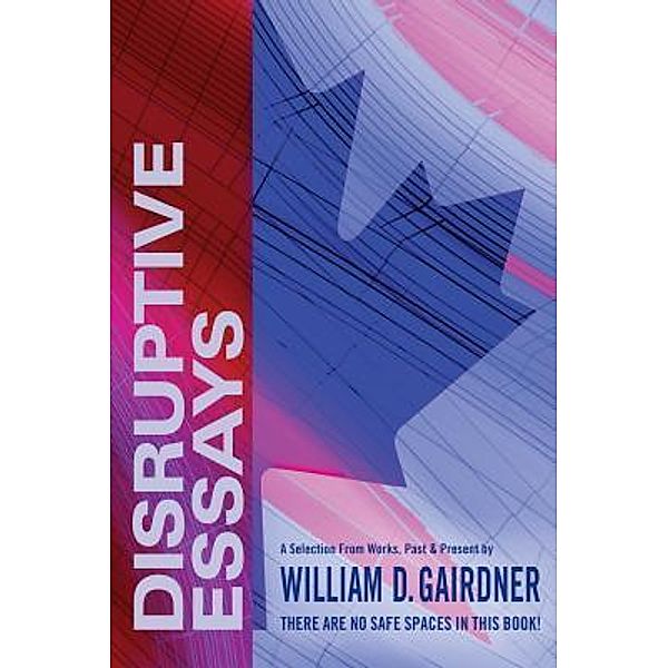 DISRUPTIVE ESSAYS, William D. Gairdner