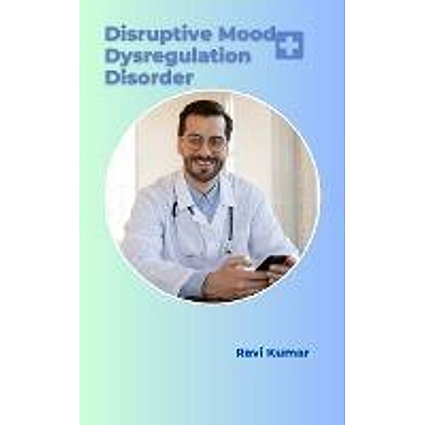 Disruptive Mood Dysregulation Disorder, Ravi Kumar