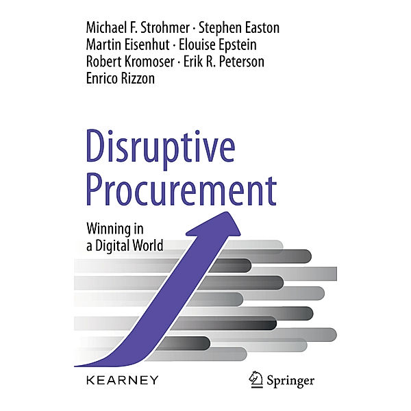 Disruptive Procurement, Michael F. Strohmer, Stephen Easton, Martin Eisenhut, Elouise Epstein, Robert Kromoser, Erik R. Peterson, Enrico Rizzon