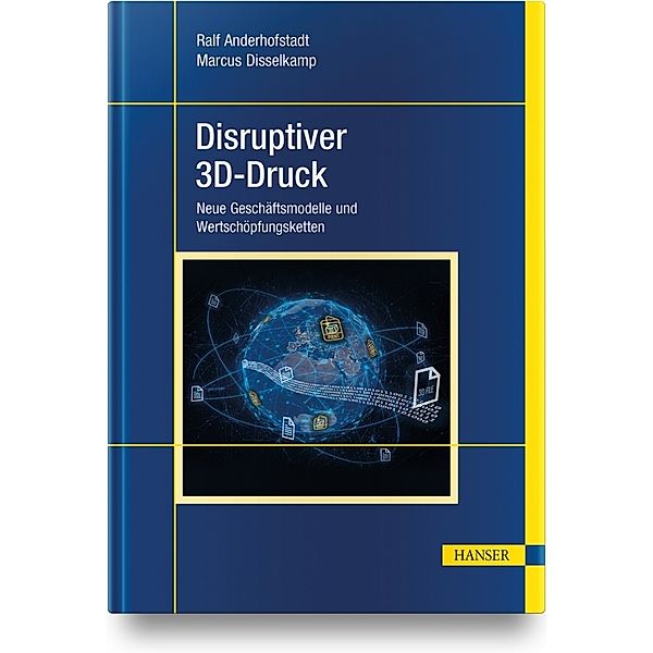 Disruptiver 3D-Druck, Ralf Anderhofstadt, Marcus Disselkamp