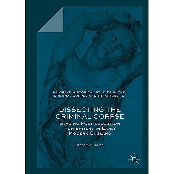 Dissecting the Criminal Corpse, Elizabeth T. Hurren