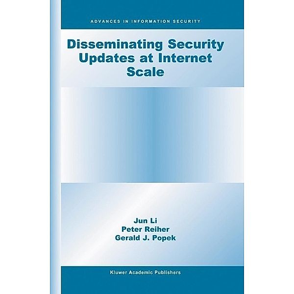 Disseminating Security Updates at Internet Scale / Advances in Information Security Bd.8, Jun Li, Peter Reiher, Gerald J. Popek