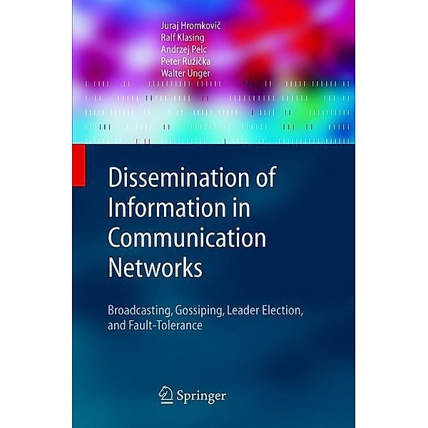 Dissemination of Information in Communication Networks, Juraj Hromkovic, Ralf Klasing, A. Pelc, Peter Ruzicka, Walter Unger