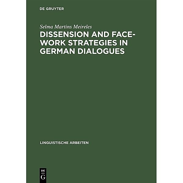 Dissension and Face-work Strategies in German Dialogues / Linguistische Arbeiten Bd.457, Selma Martins Meireles