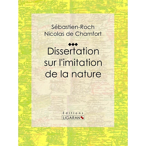 Dissertation sur l'imitation de la nature, Ligaran, Sébastien-Roch Nicolas de Chamfort