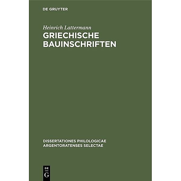 Dissertationes philologicae Argentoratenses selectae / 13, 3 / Griechische Bauinschriften, Heinrich Lattermann