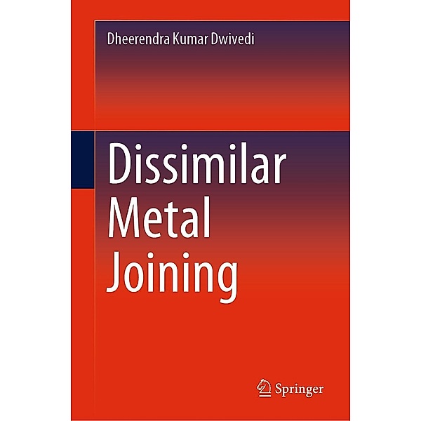 Dissimilar Metal Joining, Dheerendra Kumar Dwivedi