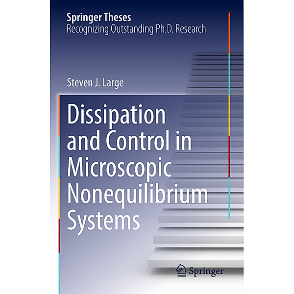 Dissipation and Control in Microscopic Nonequilibrium Systems, Steven J. Large