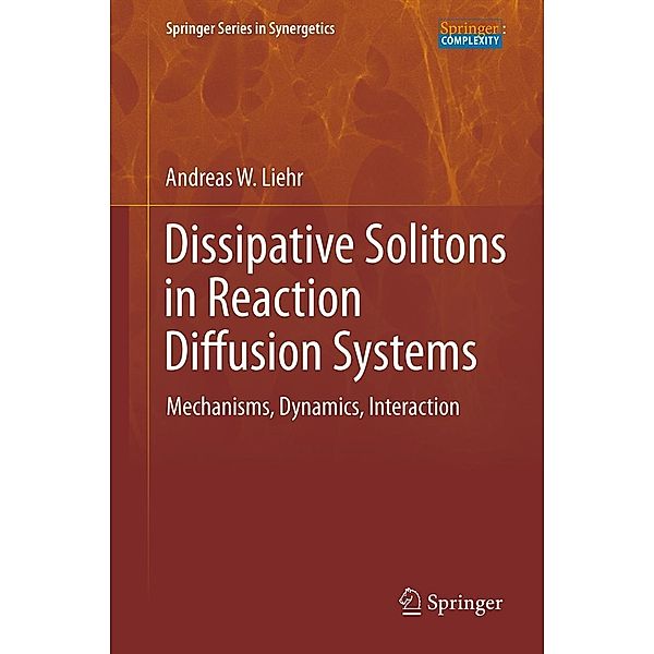Dissipative Solitons in Reaction Diffusion Systems / Springer Series in Synergetics Bd.70, Andreas Liehr