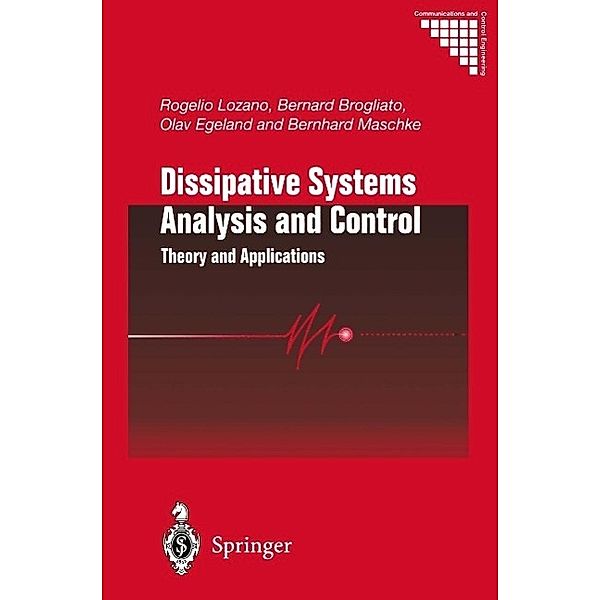 Dissipative Systems Analysis and Control / Communications and Control Engineering, Rogelio Lozano, Bernard Brogliato, Olav Egeland, Bernhard Maschke