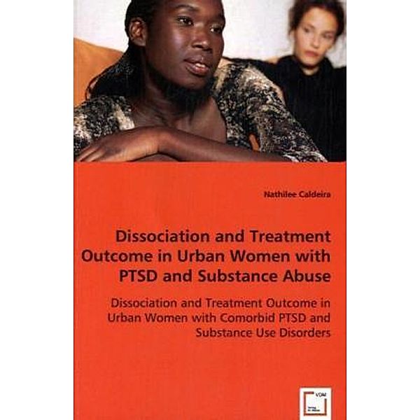 Dissociation and Treatment Outcome in Urban Women with PTSD and Substance Abuse, Nathilee Caldeira