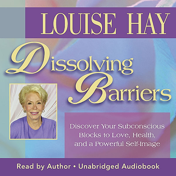 Dissolving Barriers, Louise Hay