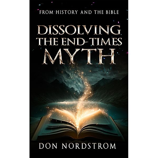 Dissolving The End-Times Myth, Don Nordstrom