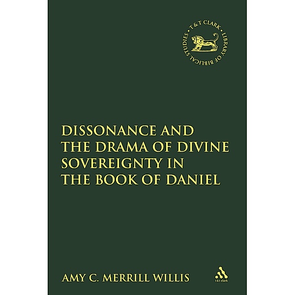 Dissonance and the Drama of Divine Sovereignty in the Book of Daniel, Amy C. Merrill Willis