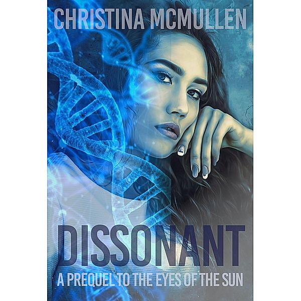 Dissonant (The Eyes of The Sun, #0) / The Eyes of The Sun, Christina McMullen