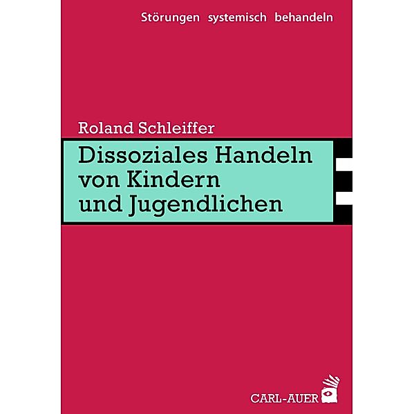 Dissoziales Handeln von Kindern und Jugendlichen / Störungen systemisch behandeln, Roland Schleiffer