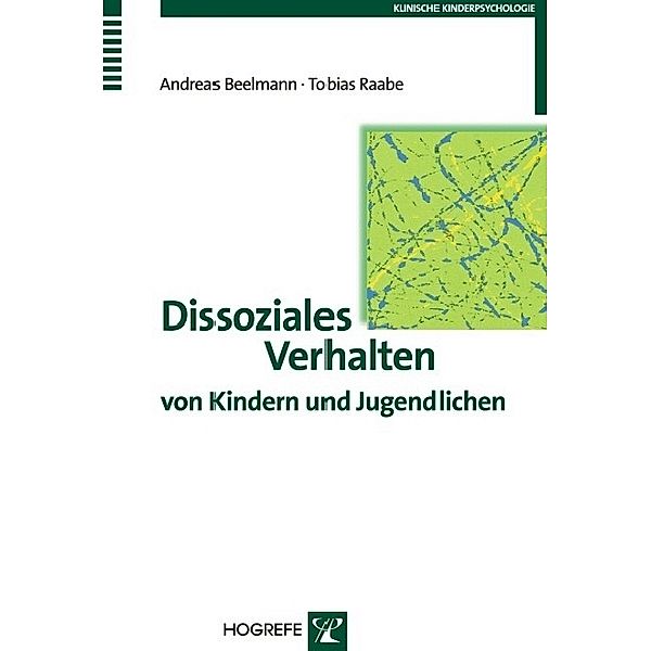 Dissoziales Verhalten von Kindern und Jugendlichen (Reihe: Klinische Kinderpsychologie, Bd. 10), Andreas Beelmann, Tobias Raabe