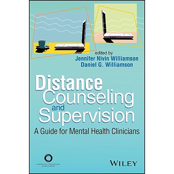 Distance Counseling and Supervision, Daniel G. Williamson, Jennifer Nivin Williamson