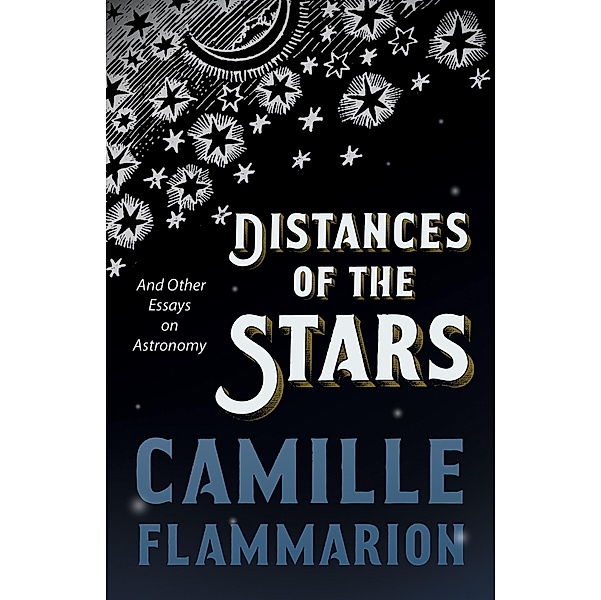 Distances of the Stars - And Other Essays on Astronomy, Camille Flammarion
